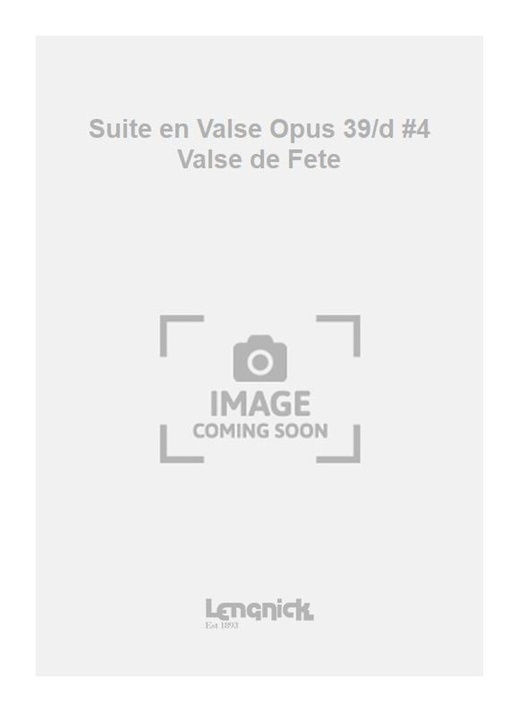 Suite en Valse Opus 39/a #4 Valse de Fete